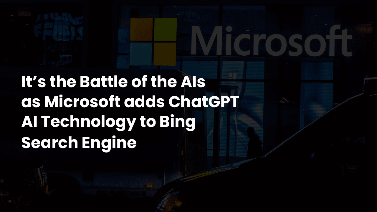 Microsoft adds ChatGPT Technology to Bing Search Engine